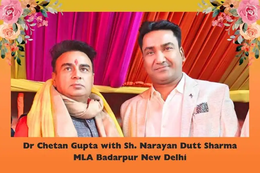 Dr Chetan Gupta with Shri Narayan Dutt Sharma MLA Badarpur